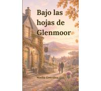 Bajo las hojas de Glenmoor: Una historia de amor en las Highlands