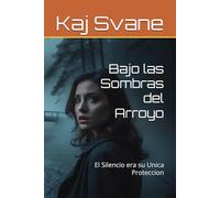 Bajo las Sombras del Arroyo: El Silencio era su Unica Proteccion