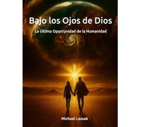 Bajo los Ojos de Dios: La Última Oportunidad de la Humanidad
