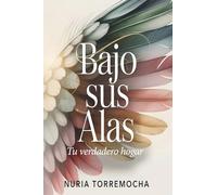 Bajo sus alas: Tu verdadero hogar