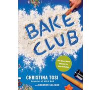 Bake Club: 101 Must-Have Moves for Your Kitchen: A Cookbook by Tosi, Christina