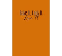 Bake it, Cook it, Love it - Recipe Journal