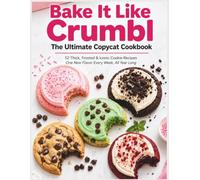 Bake It Like Crumbl: The Ultimate Copycat Cookbook: 52 Thick, Frosted & Iconic Cookie Recipes - One New Flavor Every Week, All Year Long