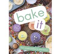 Bake It: More Than 150 Recipes for Kids from Simple Cookies to Creative Cakes!
