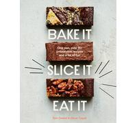 Bake It. Slice It. Eat It.: One Pan, over 90 Unbeatable Recipes and a Lot of Fun