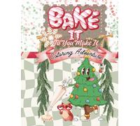 Bake It ’Til You Make It: When your holiday spirit is held together with icing and hope!