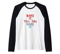Bake It Till You Make It Cibo Barzellette Divertente Cibo Citazioni Umorismo Maglia con Maniche Raglan