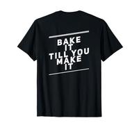 Bake It Till You Make It Funny Messaggi Citazioni Umoristiche Divertenti Maglietta