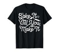 Bake It Till You Make It Maglietta