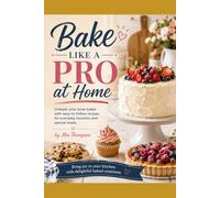 Bake Like a Pro at Home: Unleash your inner baker with easy-to-follow recipes for everyday favorites and special treats.