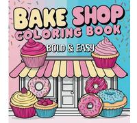 Bake Shop Bold and Easy Coloring Book: Simple, Bold Line Drawings of Bakery Favorites, Multiple Objects to Color on Each Page, Relaxing and Creative, Coloring Fun, for All Ages