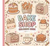 Bake Shop Coloring Book: Bold and Easy, Fun Relaxing Bakery-Themed Coloring Pages with Cupcakes, Cakes, and Kitchen Tools For Stress Relief and Relaxation.