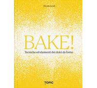 Bake! Tecniche ed elementi dei dolci da forno