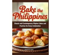 Bake the Philippines: Classic and Contemporary Filipino Cakes and Pastries for Every Celebration | 6 x 9 inches | Easy to Read