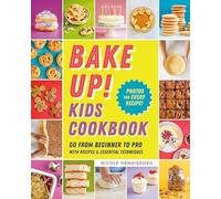 Bake Up! Kids Cookbook: Go from Beginner to Pro with Recipes and Essential Techniques