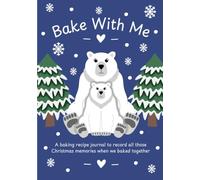 Bake With Me: A baking recipe journal to record all those Christmas memories when we baked together