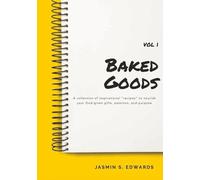 Baked Goods: A collection of inspirational “recipes” to nourish your God-given gifts, passions, and purpose