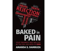 Baked In Pain: Your traumatic past may just be the fuel you need to soar
