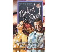 Baked & Pied: A Decadent Romance from Whisk to Worship