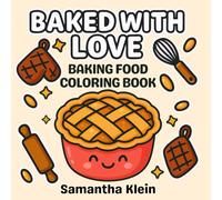 Baked With Love Baking Food Coloring Book: Bold & Easy Designs Featuring Cozy Pastry for Teens and Adults
