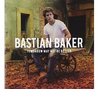 Baker Bastian - Tomorrow May Not Be Better