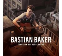 Baker, Bastian - Tomorrow May Not Be Better
