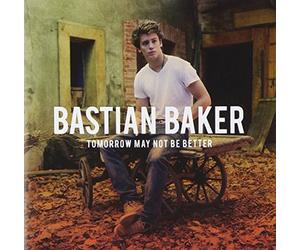 Baker Bastian - Tomorrow May Not Be Better