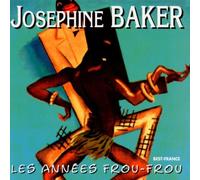 BAKER, JOSEPHINE - LES ANNEES FROU-FROU