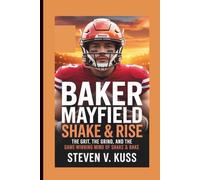 Baker Mayfield: Shake & Rise: The Grit, the Grind, and the Game-Winning Mind of Shake & Bake