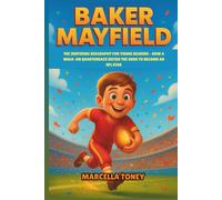 Baker Mayfield: The Inspiring Biography for Young Readers - How a Walk-On Quarterback Defied the Odds to Become an NFL Star