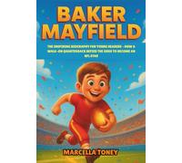 Baker Mayfield: The Inspiring Biography for Young Readers - How a Walk-On Quarterback Defied the Odds to Become an NFL Star
