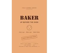 BAKER - UP BEFORE THE OVEN: A Pocket-Sized August Rose Field Journal