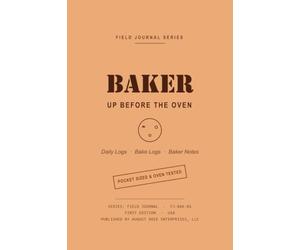 BAKER - UP BEFORE THE OVEN: A Pocket-Sized August Rose Field Journal