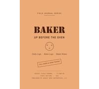 BAKER - UP BEFORE THE OVEN: An August Rose Field Journal