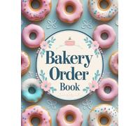 Bakery Order Book For Small Business: Ordering Made Easy With Cake Order Book & Cookie Business Planner, Ideal For Home Bakery Business | Customer Order Tracker for Cakes, Cookies, Brownies, and More