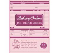 Bakery Order Form Book: 150+ Sales Order Sheets for Bakers to Log Revenue from Custom Cakes & Baked Goods Small Business & much more.