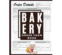 Bakery Order Form Book : Custom Order Log for Cakes, Cupcakes, Cookies | Home Bakery Business Tracker | 120 Pages, Large Size 8.5” x 11”