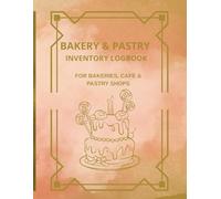 Bakery & Pastry Inventory Logbook: Small Business Stock Tracker for Cafes, Food Service, and Home Bakers