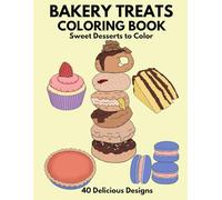 Bakery Treats Coloring Book: Sweet Desserts to Color