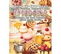 Baking and Sweet Treats: Breads, Pastries, Desserts & More Ephemera Book: 730+ Bakery Clipart Cutouts, Tags & Word Art | 10 Double-Sided Backgrounds ... Collage, Card Making, Decoupage & Mixed Media