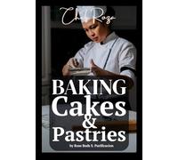Baking Basics & Beyond: Inspired Recipes from Chef Roza: 1