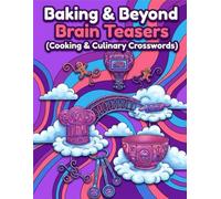Baking & Beyond Brain Teasers Cooking & Culinary Crosswords Coloring Book: 50 Fun Coloring Pages with Food Puzzles, Crosswords & Brain Games for Kids and Adults