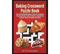 Baking Crossword Puzzle Book: Fun & Challenging Baking-Themed Crosswords Featuring Cakes, Cookies, Pastries, Ingredients & Sweet Treats for Adults and Teens