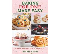 Baking for One Made Easy: Simple Recipes for Solo Baking