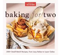 Baking for Two: 200+ Small-Batch Recipes, from Lazy Bakes to Layer Cakes