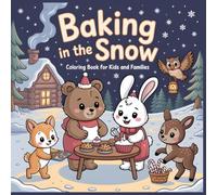 Baking in the Snow Coloring Book for Kids and Families: Cute Woodland Animals Baking Cookies and Sharing Cozy Winter Fun