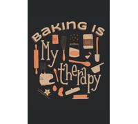 Baking Is My Therapy - Notebook per i fornai: Din A5 (6x9) Notebook per pasticceri e hobby Bakers con 120 pagine e giorni feriali per la funzione del diario