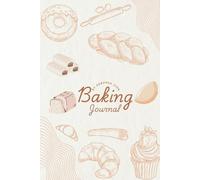 Baking Journal for Home and Professional Bakers | Recipe Organizer & Baking Logbook for Cakes, Cookies, Pies, Pastries & More | Track Ingredients, Techniques & Sweet Creations
