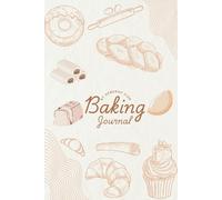 Baking Journal for Home and Professional Bakers | Recipe Organizer & Baking Logbook for Cakes, Cookies, Pies, Pastries & More | Track Ingredients, Techniques & Sweet Creations