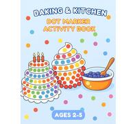 Baking & Kitchen Dot Marker Activity Book: A Fun Dab and Dot Activity Book for Toddlers Ages 2-5